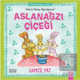 Aslanağzı Çiçeği - Sabırlı Olmayı Öğreniyorum