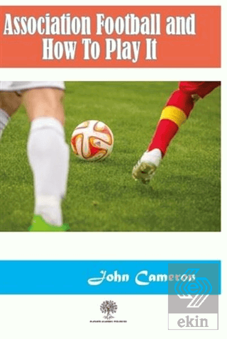 Association Football and How To Play It