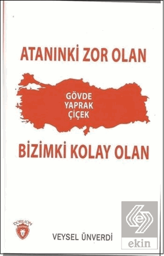 Atanınki Zor Olan Bizimki Kolay Olan