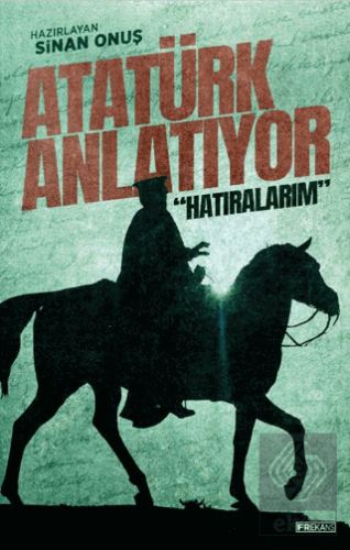 Atatürk Anlatıyor: "Hatıralarım"