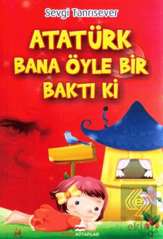 Atatürk Bana Öyle Bir Baktı Ki