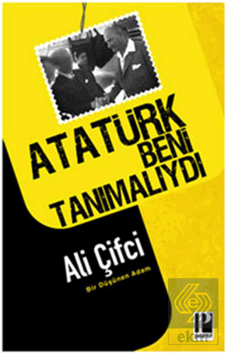 Atatürk Beni Tanımalıydı