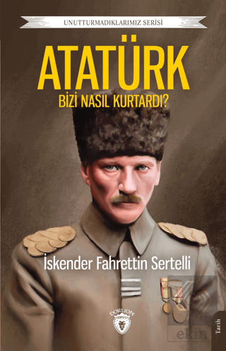 Atatürk Bizi Nasıl Kurtardı?