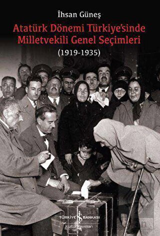 Atatürk Dönemi Türkiye\'sinde Milletvekili Genel Se