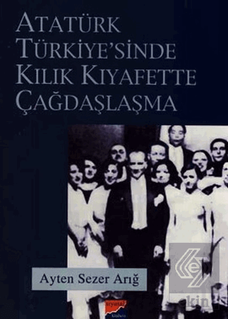 Atatürk Türkiyesi\'nde Kılık Kıyafette Çağdaşlaşma