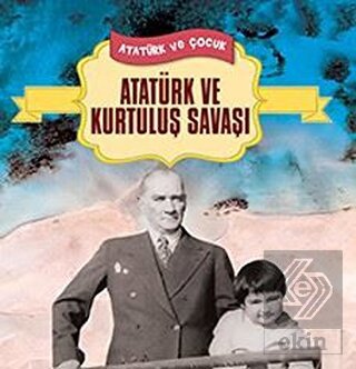 Atatürk ve Kurtuluş Savaşı