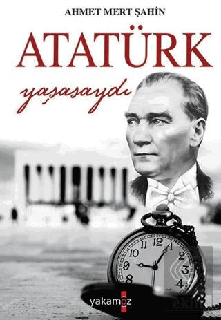 Atatürk Yaşasaydı