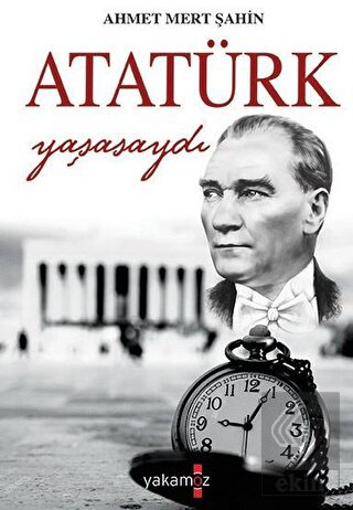 Atatürk Yaşasaydı