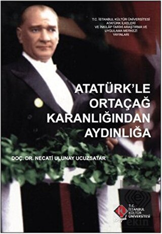 Atatürk\'le Ortaçağ Karanlığından Aydınlığa