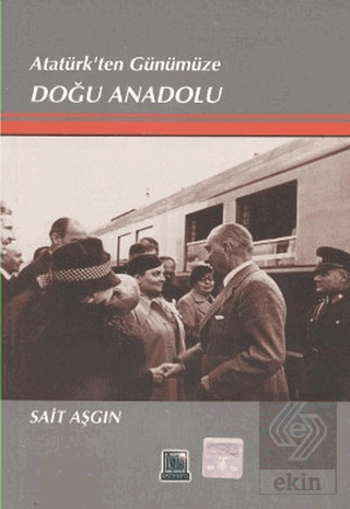 Atatürk\'ten Günümüze Doğu Anadolu