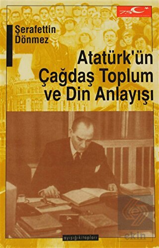 Atatürk\'ün Çağdaş Toplum ve Din Anlayışı