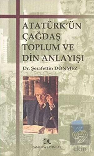 Atatürk\'ün Çağdaş Toplum ve Din Anlayışı