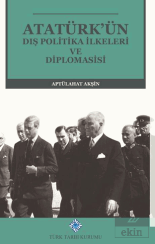 Atatürk'ün Dış Politika İlkeleri ve Diplomasisi