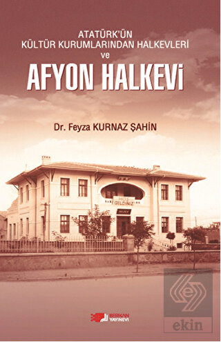 Atatürk\'ün Kültür Kurumlarından Halkevleri ve Afyo