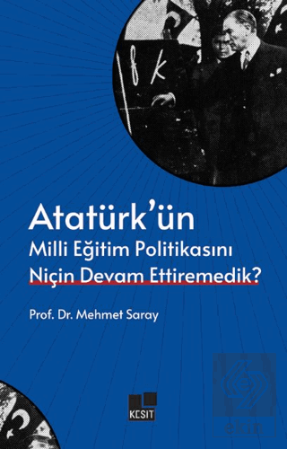 Atatürk'ün Milli Eğitim Politikasını Niçin Devam Ettiremedik?