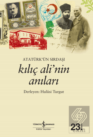 Atatürk\'ün Sırdaşı Kılıç Ali\'nin Anıları