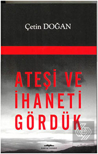 Ateşi ve İhaneti Gördük