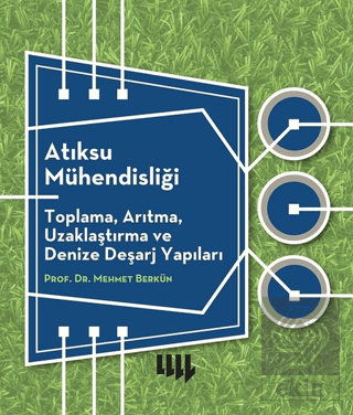 Atıksu Mühendisliği: Toplama, Arıtma, Uzaklaştırma