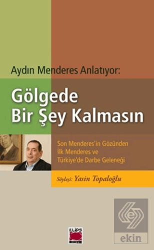 Aydın Menderes Anlatıyor: Gölgede Bir Şey Kalmasın