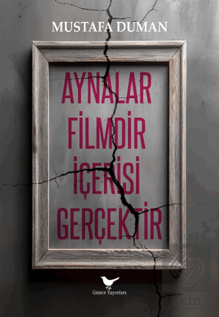 Aynalar Filmdir İçerisi Gerçektir