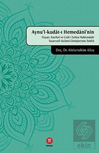 Aynu'l-Kudat-ı Hemedani'nin Hayatı, Eserleri ve Us