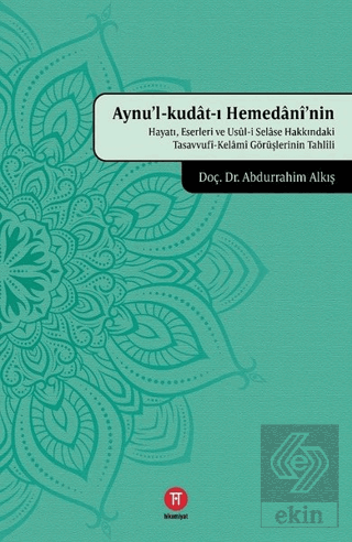 Aynu'l-Kudat-ı Hemedani'nin Hayatı, Eserleri ve Us