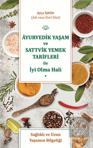 Ayurvedik Yaşam ve Sattvik Yemek Tarifleri ile İyi Olma Hali