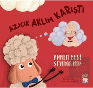 Azıcık Aklım Karıştı - Annem Beni Seviyor Mu