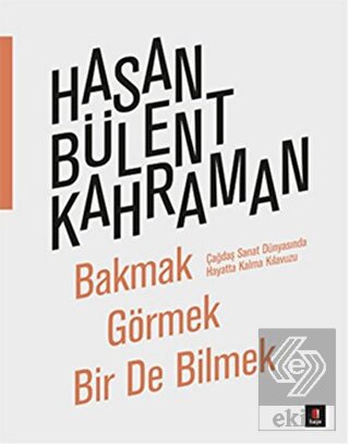 Bakmak Görmek Bir De Bilmek