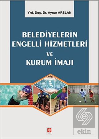 Belediyelerin Engelli Hizmetleri ve Kurum İmajı