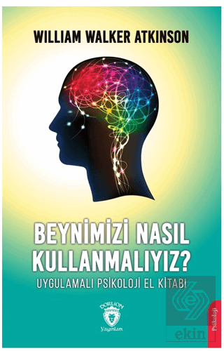 Beynimizi Nasıl Kullanmalıyız? Uygulamalı Psikoloj