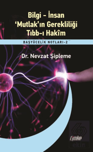 Bilgi – İnsan – 'Mutlak'ın Gerekliliği – Tıbb-ı Hakim