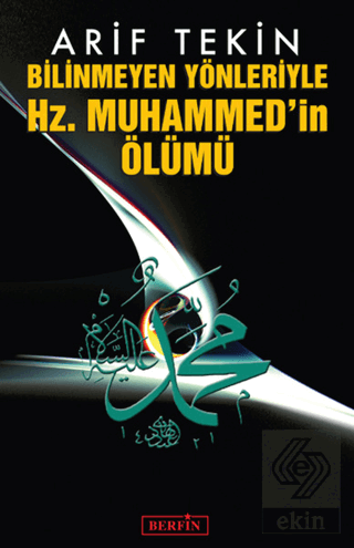 Bilinmeyen Yönleriyle Hz. Muhammed\'in Ölümü