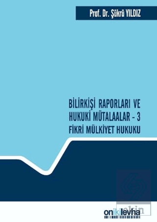 Bilirkişi Raporları ve Hukuki Mütalaalar / 3 Fikri