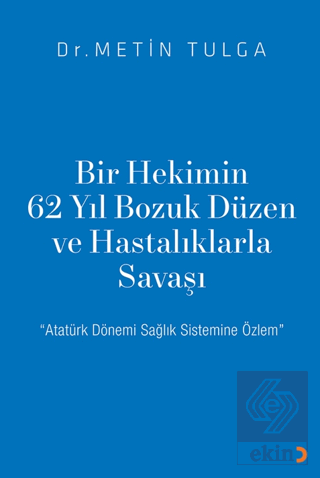 Bir Hekimin 62 Yıl Bozuk Düzen ve Hastalıklarla Sa