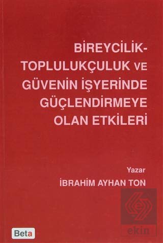 Bireycilik Toplulukçuluk ve Güvenin İşyerinde Güçl