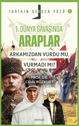 Birinci Dünya Savaşı'nda Araplar; Arkamızdan Vurdu mu, Vurmadı mı?