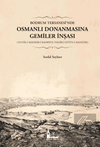 Bodrum Tersanesi'nde Osmanlı Donanmasına Gemiler İ