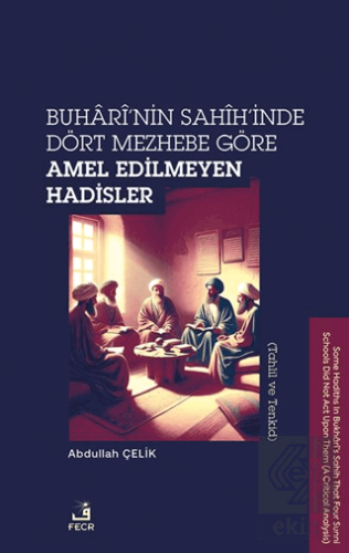 Buhari'nin Sahih'inde Dört Mezhebe Göre Amel Edilmeyen Hadisler (Tahli