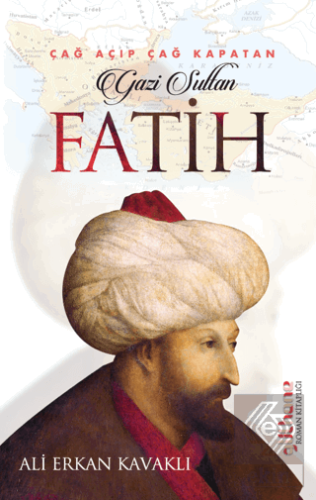 Çağ Açıp Çağ Kapatan Gazi Sultan Fatih