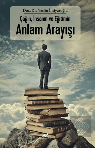 Çağın, İnsanın ve Eğitimin Anlam Arayışı