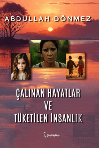 Çalınan Hayatlar ve Tüketilen İnsanlık