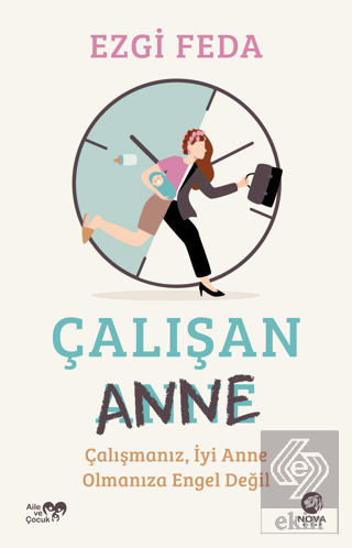 Çalışan Anne: Çalışmanız, İyi Anne Olmanıza Engel