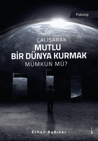 Çalışarak Mutlu Bir Dünya Kurmak Mümkün mü?