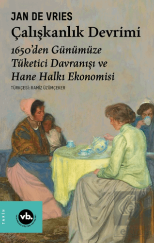 Çalışkanlık Devrimi - 1650'den Günümüze Tüketici Davranışı ve Hane Hal