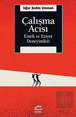 Çalışma Acısı - Emek ve Eziyet Deneyimleri