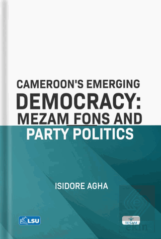 Cameroons Emerging Democracy: Mezam Fons and Party Politics