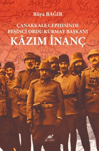 Çanakkale Cephesinde Beşinci Ordu Kurmay Başkanı Kazım İnanç