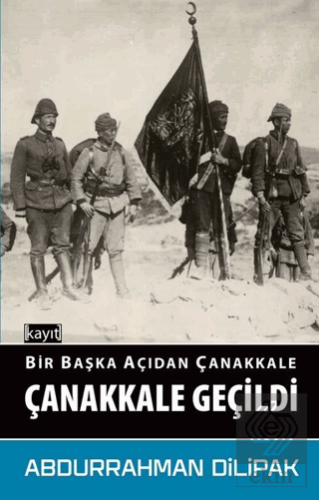 Çanakkale Geçildi - Bir Başka Açıdan Çanakkale