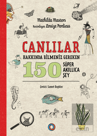 Canlılar Hakkında Bilmeniz Gereken 150 Süper Akıllıca Şey